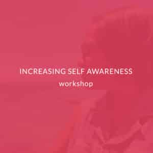 Increasing Self Awareness Workshop Loving Is Key