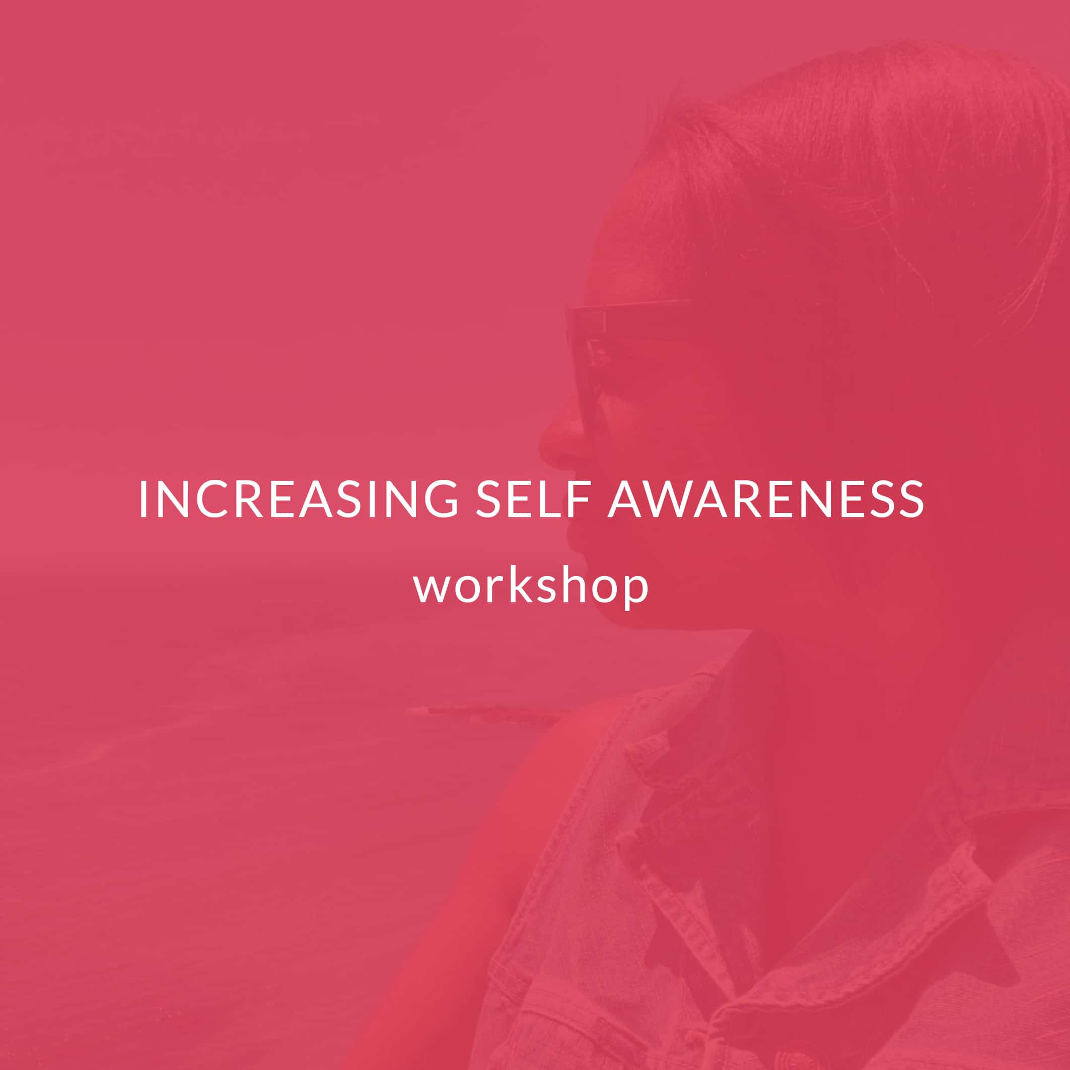 Increasing Self Awareness Workshop Loving Is Key