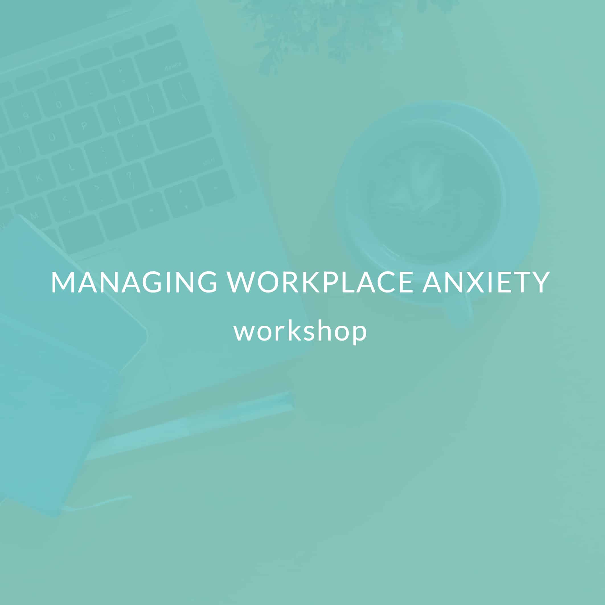 xr:d:DAFhJ2zgkug:36,j:45895141606,t:23042600 Managing Workplace Anxiety Workshop Loving Is Key
