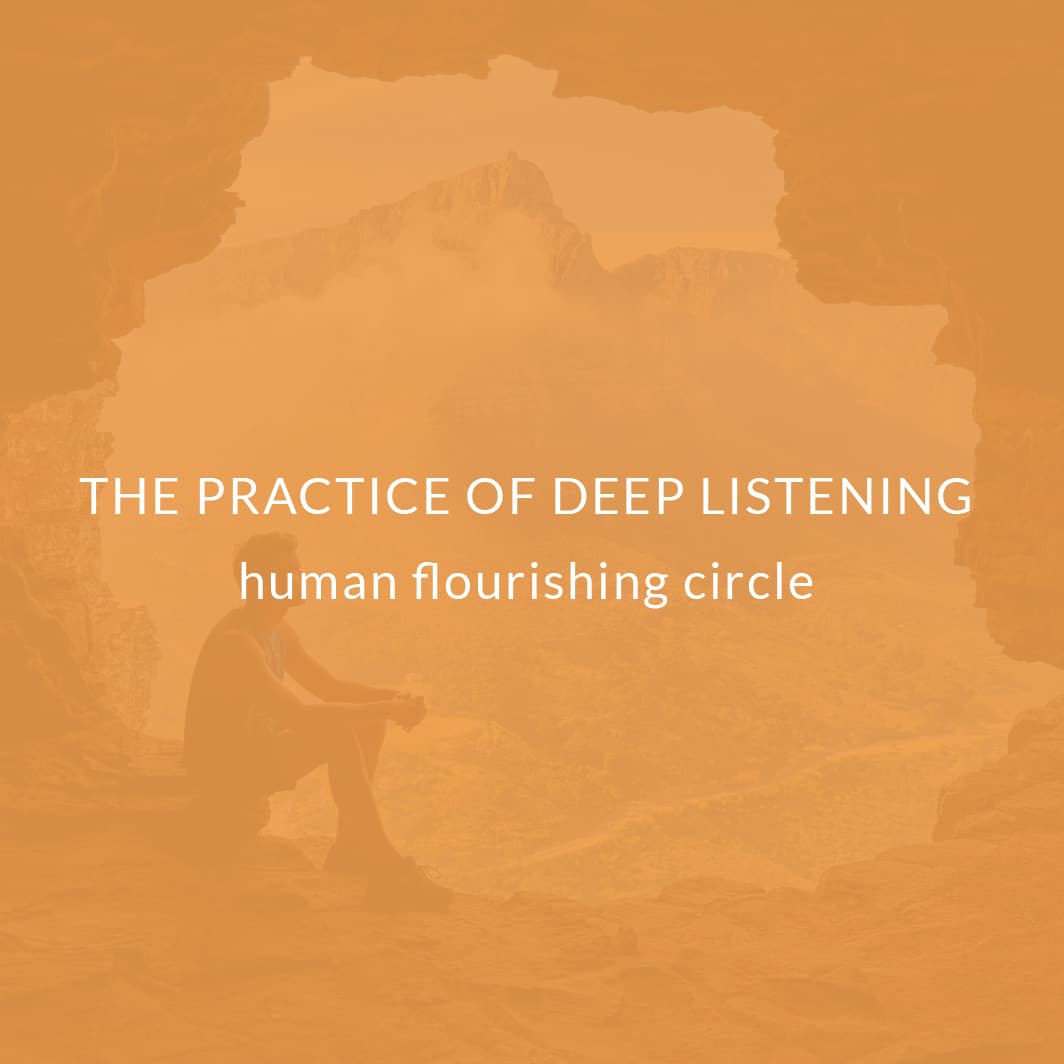The Practice of Deep Listening Human Flourishing Circle