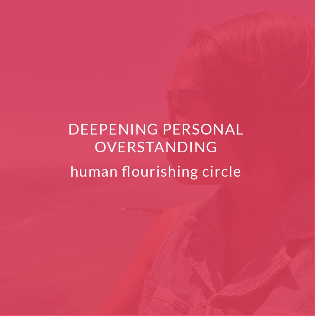 Deepening Personal Overstanding Human Flourishing Circle